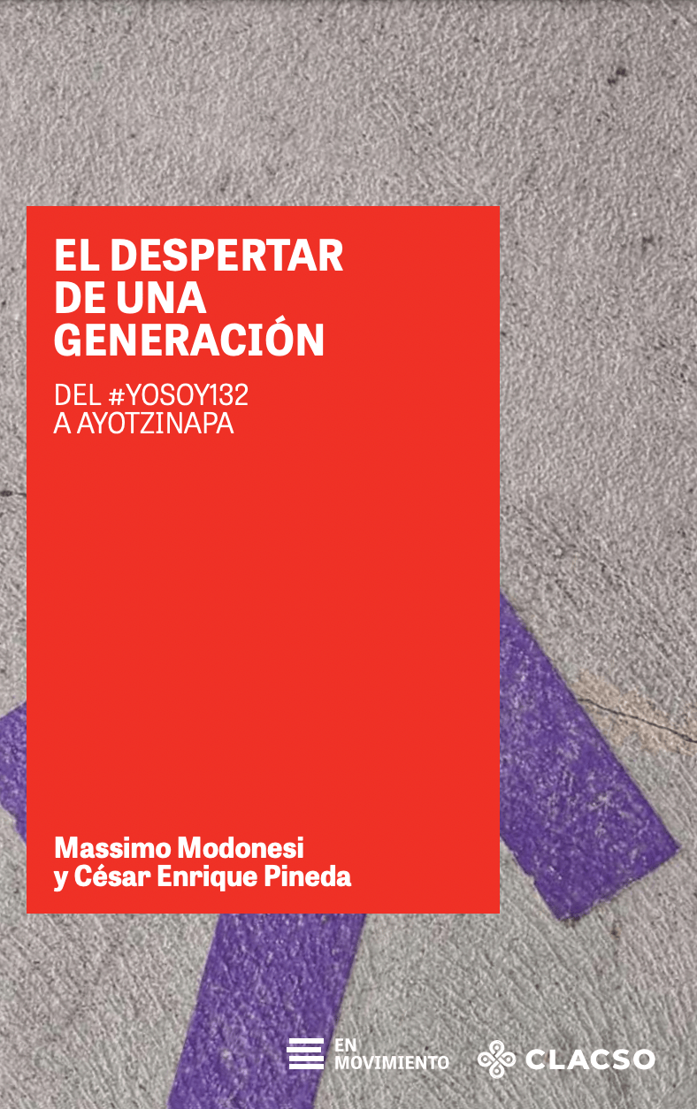 El despertar de una generación. Del #YoSoy132 a&nbsp;Ayotzinapa